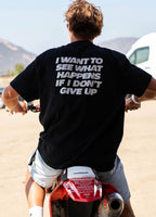 I WANT TO SEE WHAT HAPPENS TEE